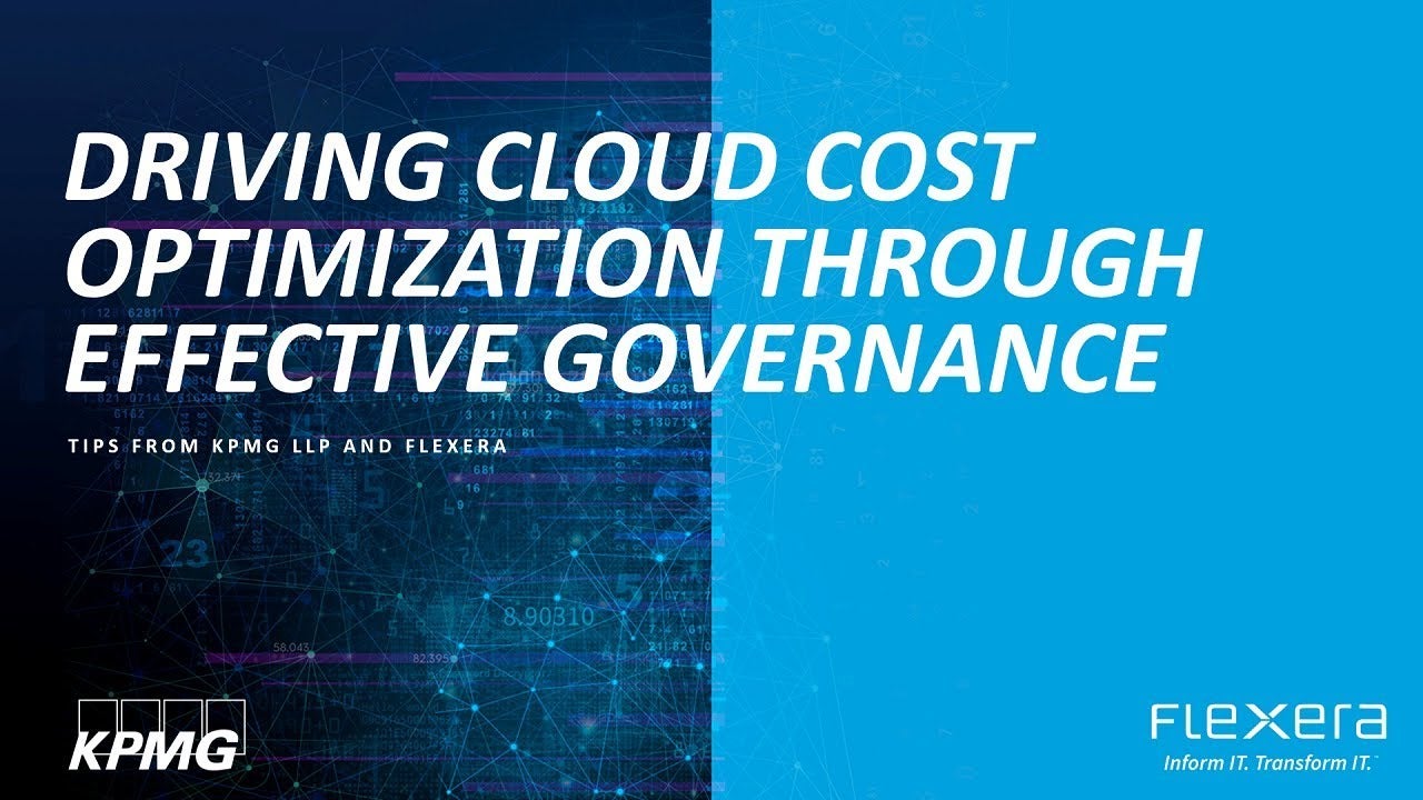 Driving Cloud Cost Optimization through Effective Governance: Tips from KPMG LLP and Flexera
